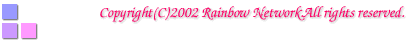 Copyright(C)2002 Rainbow Network.All rights reserved.